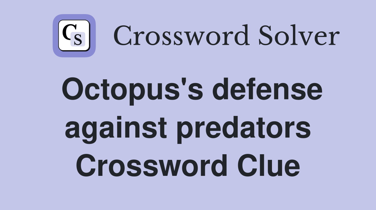 Octopus's defense against predators Crossword Clue