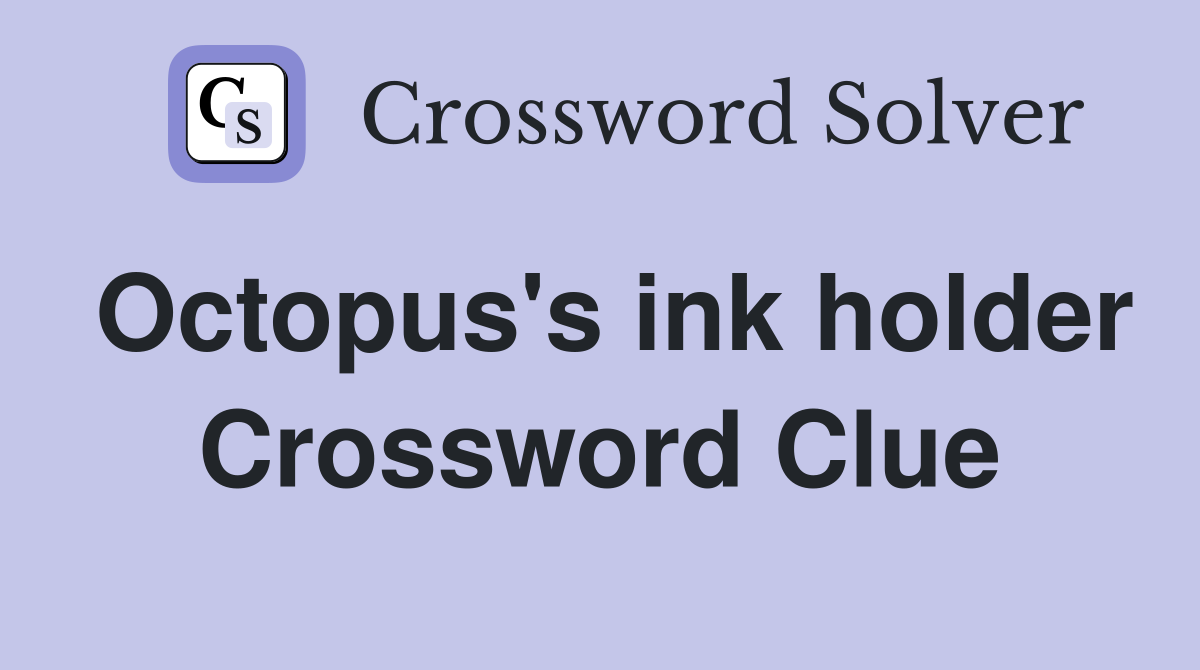 Octopus's ink holder Crossword Clue