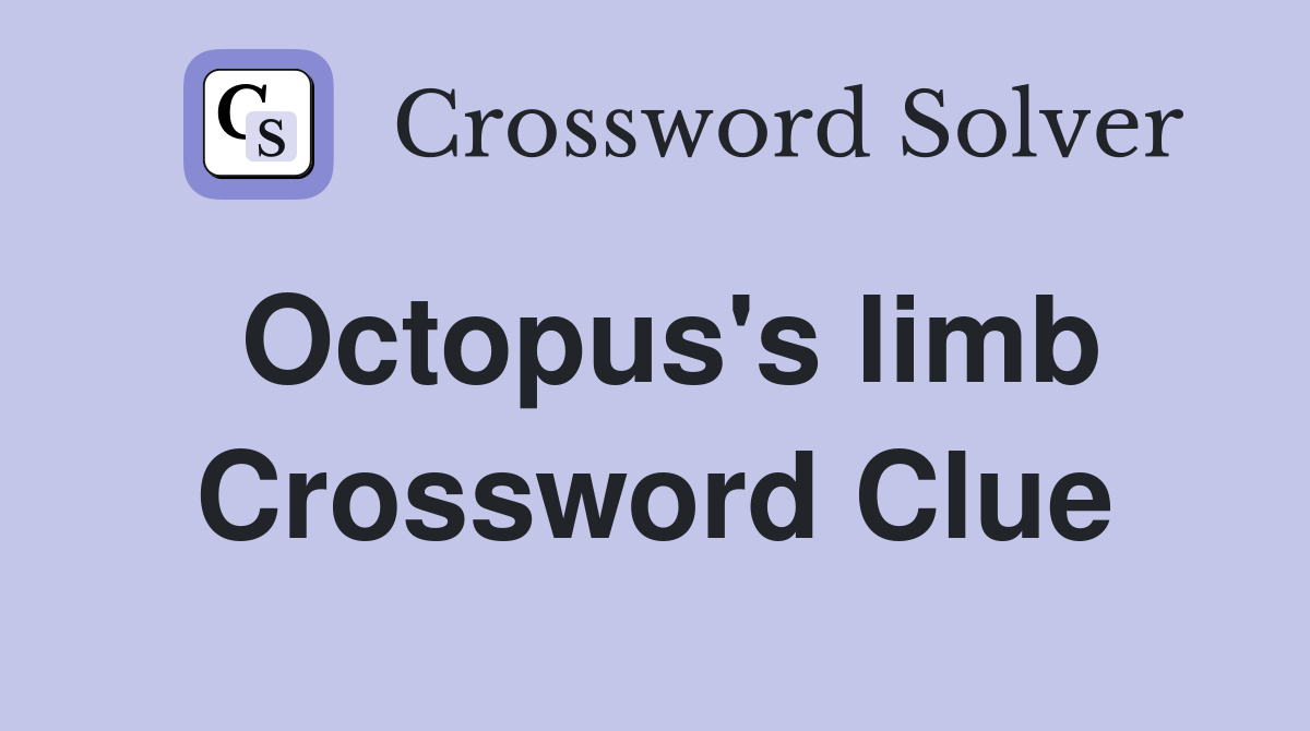 Octopus's limb Crossword Clue