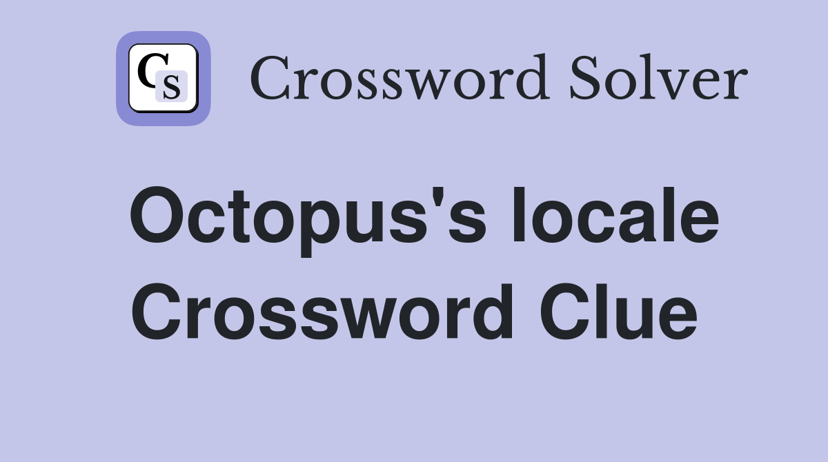 Octopus's locale Crossword Clue