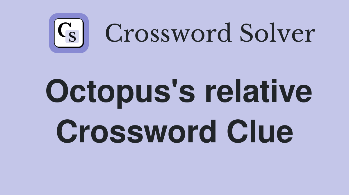 Octopus's relative Crossword Clue
