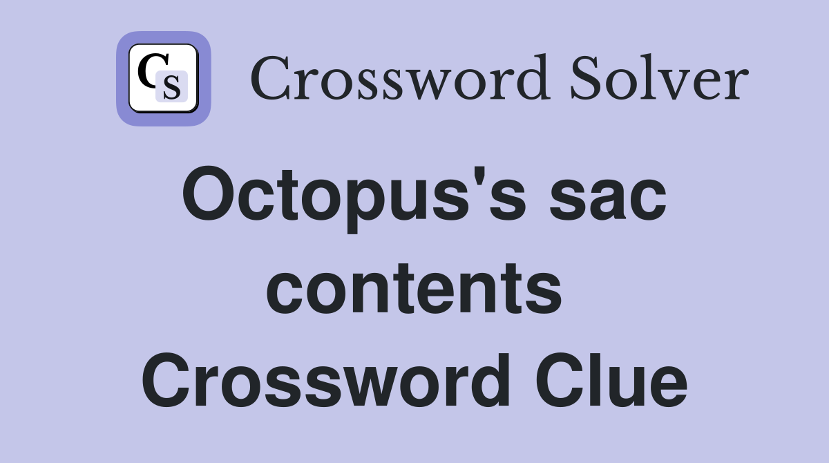 Octopus's sac contents Crossword Clue