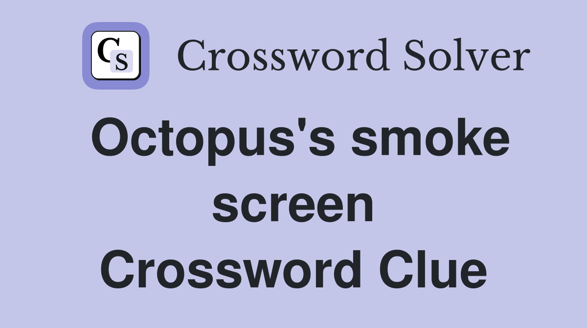 Octopus's smoke screen Crossword Clue