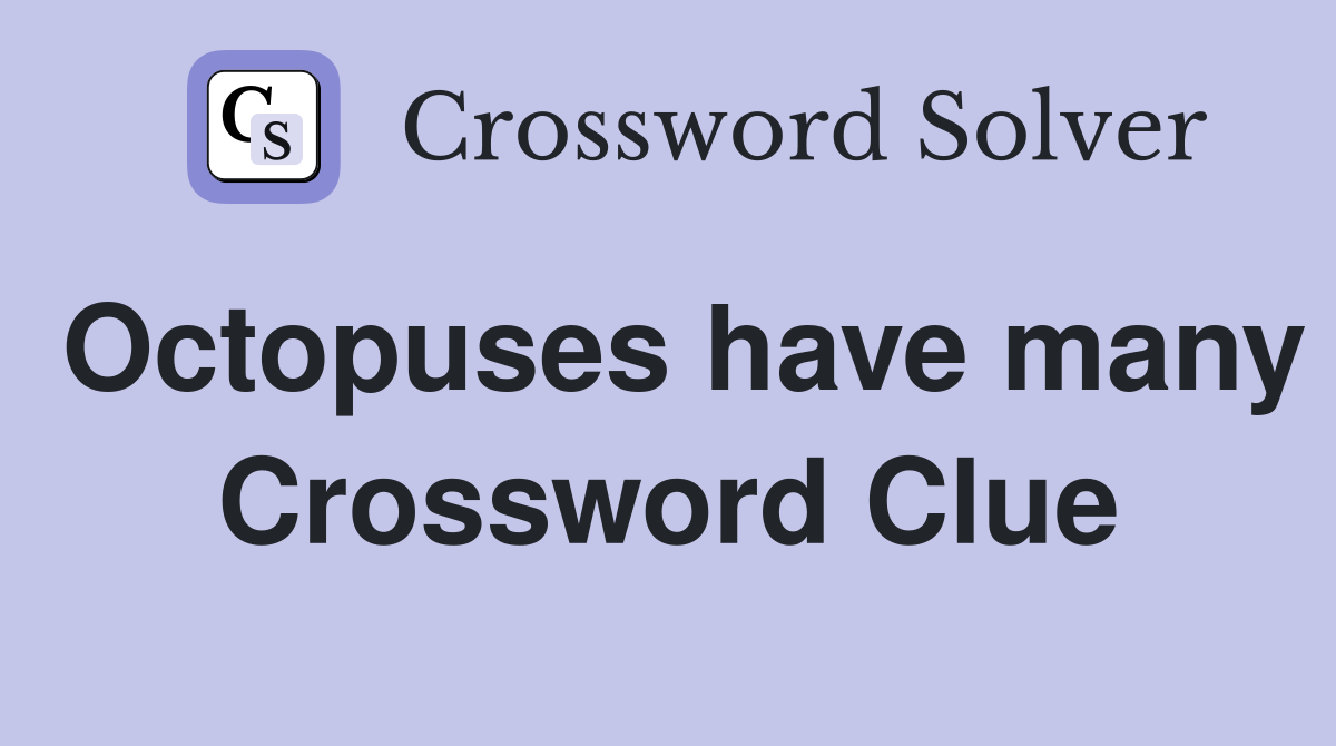 Octopuses have many Crossword Clue
