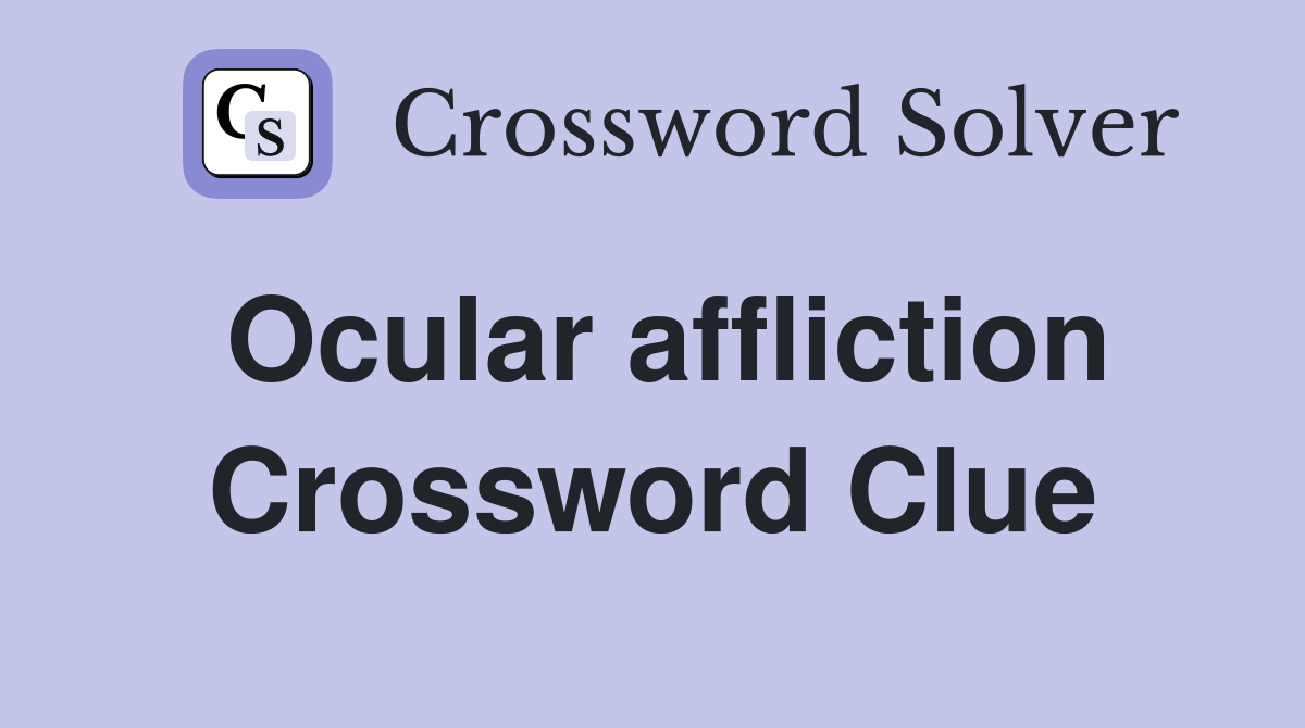 Ocular affliction Crossword Clue