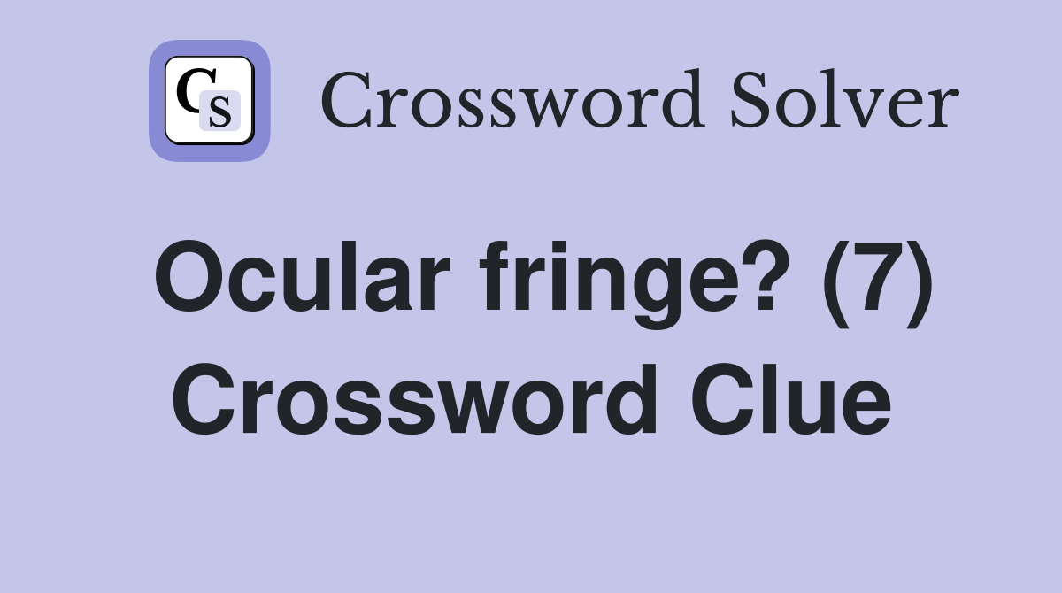 Ocular fringe? (7) Crossword Clue