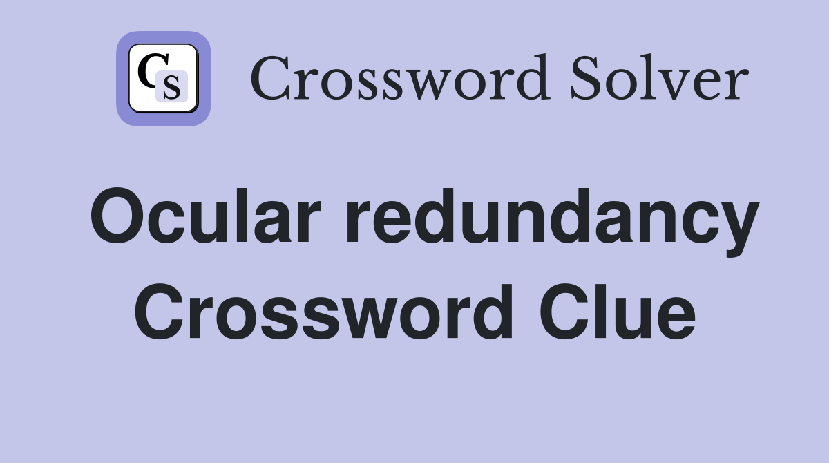 Ocular redundancy Crossword Clue