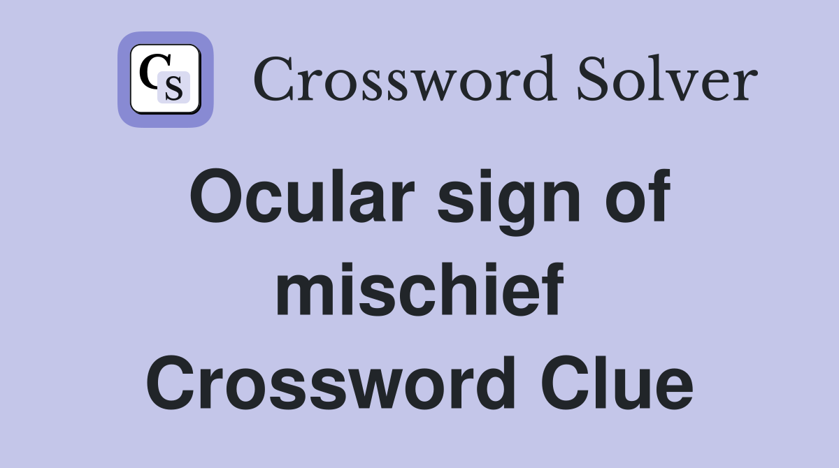 Ocular sign of mischief Crossword Clue