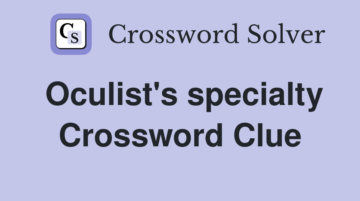 Oculist's specialty Crossword Clue