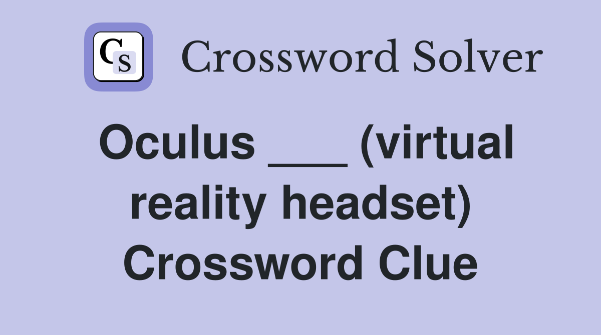 Oculus ___ (virtual reality headset) Crossword Clue