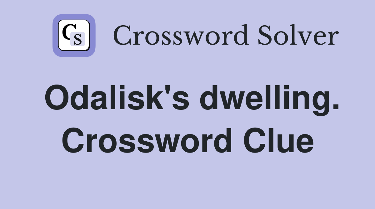 Odalisk's dwelling. Crossword Clue