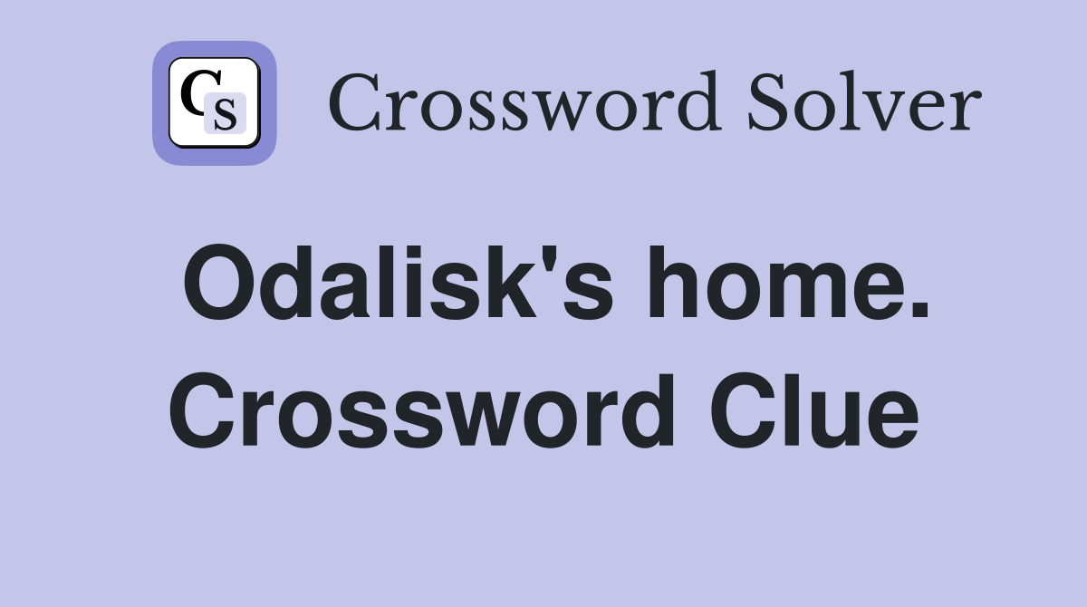 Odalisk's home. Crossword Clue