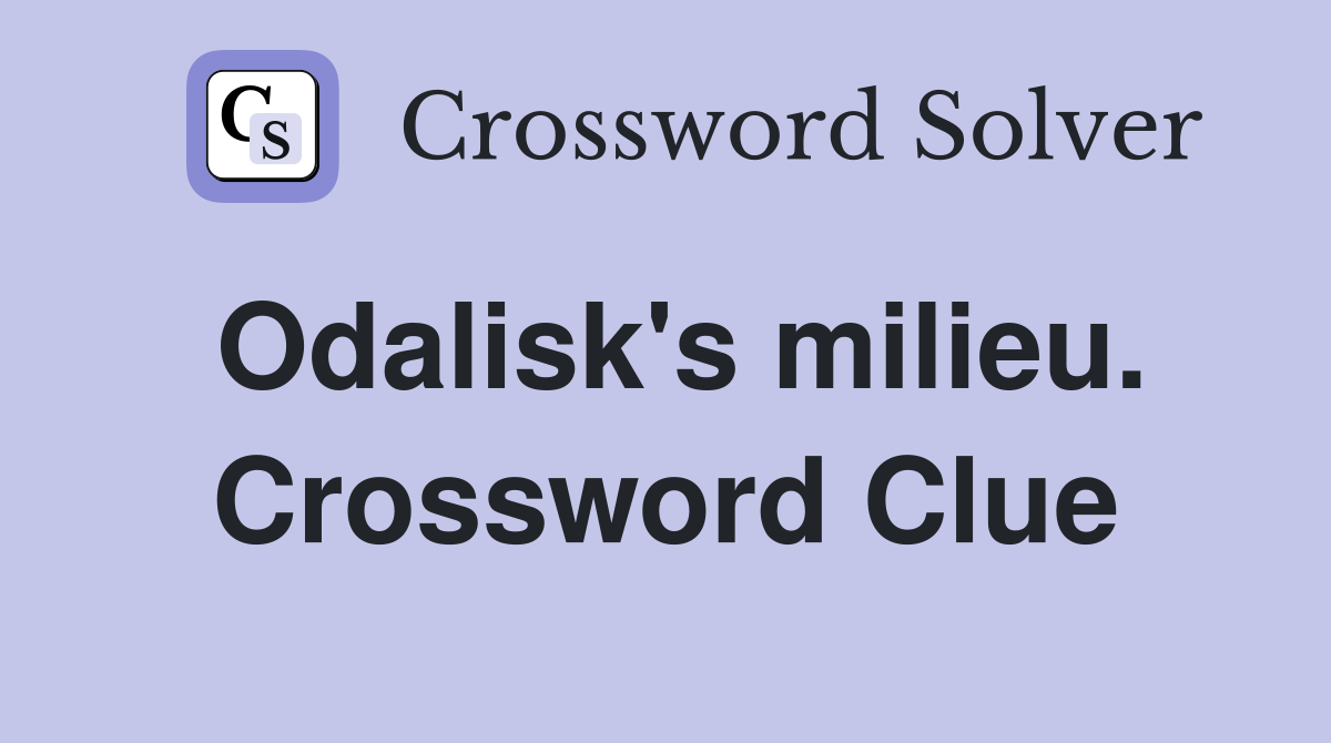 Odalisk's milieu. Crossword Clue