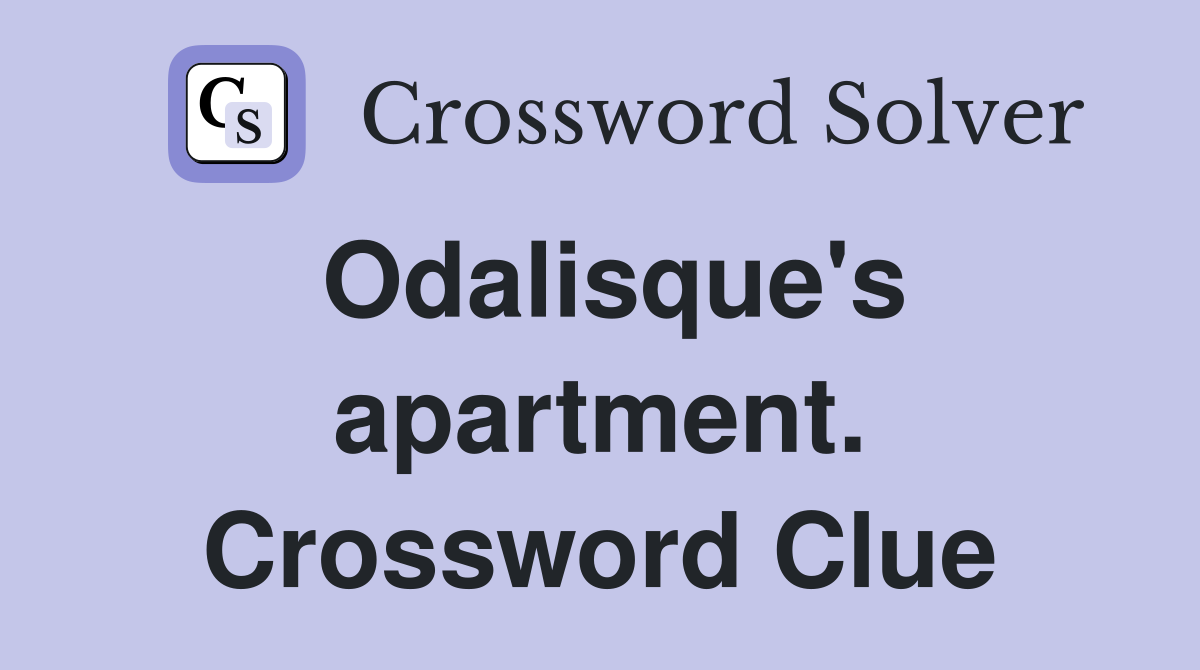 Odalisque's apartment. Crossword Clue