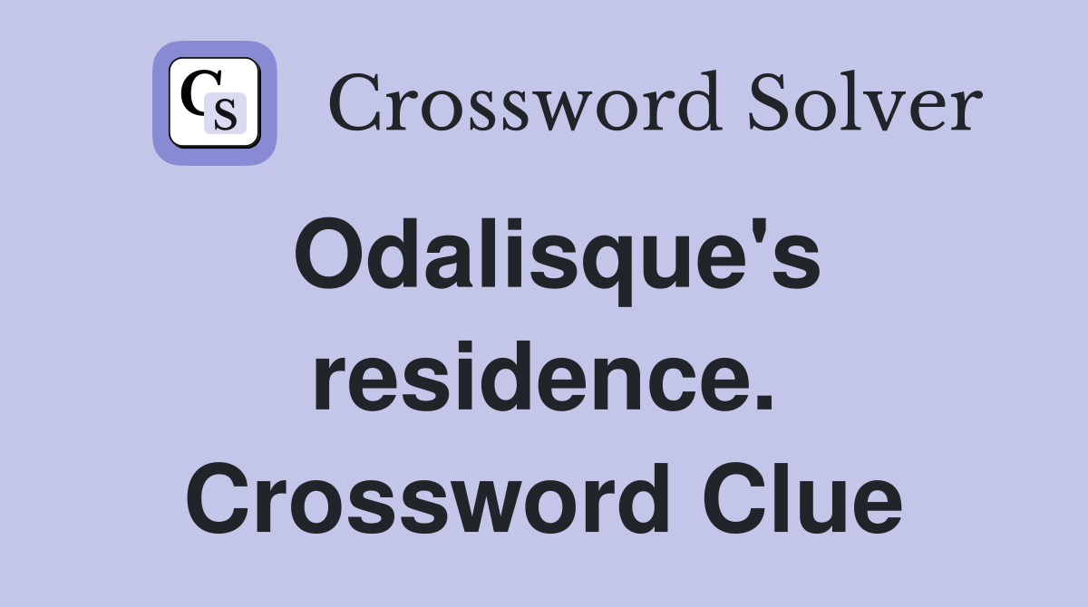 Odalisque's residence. Crossword Clue