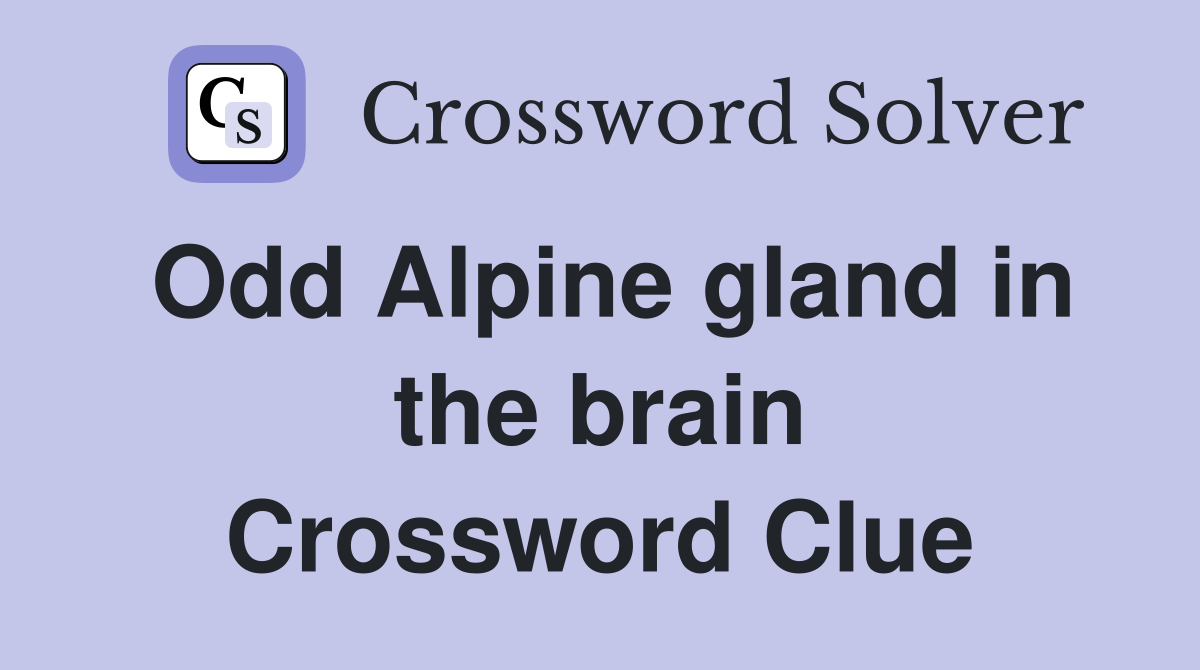 Odd Alpine gland in the brain Crossword Clue