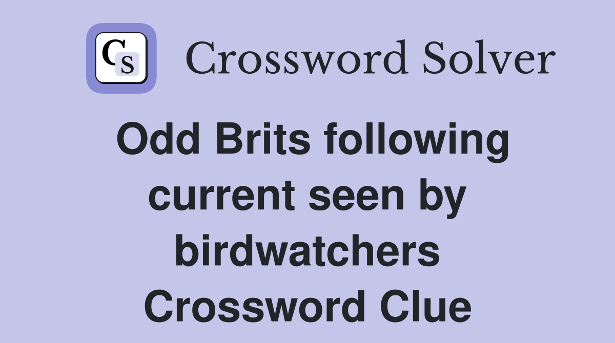 Odd Brits following current seen by birdwatchers Crossword Clue