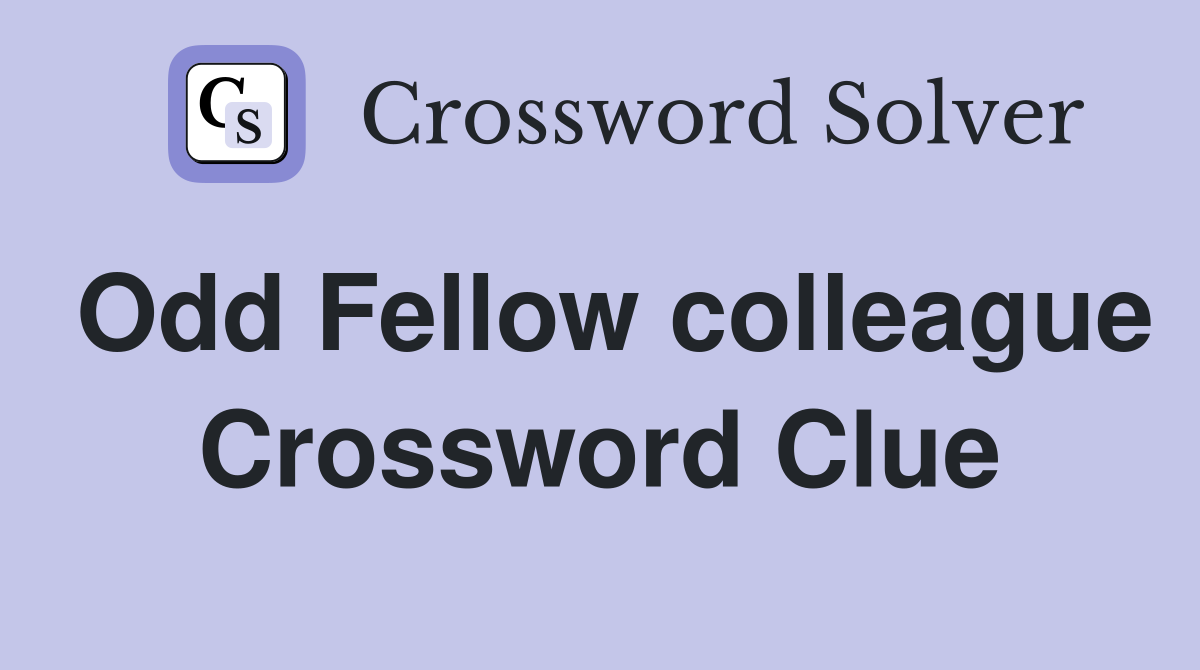 Odd Fellow colleague Crossword Clue