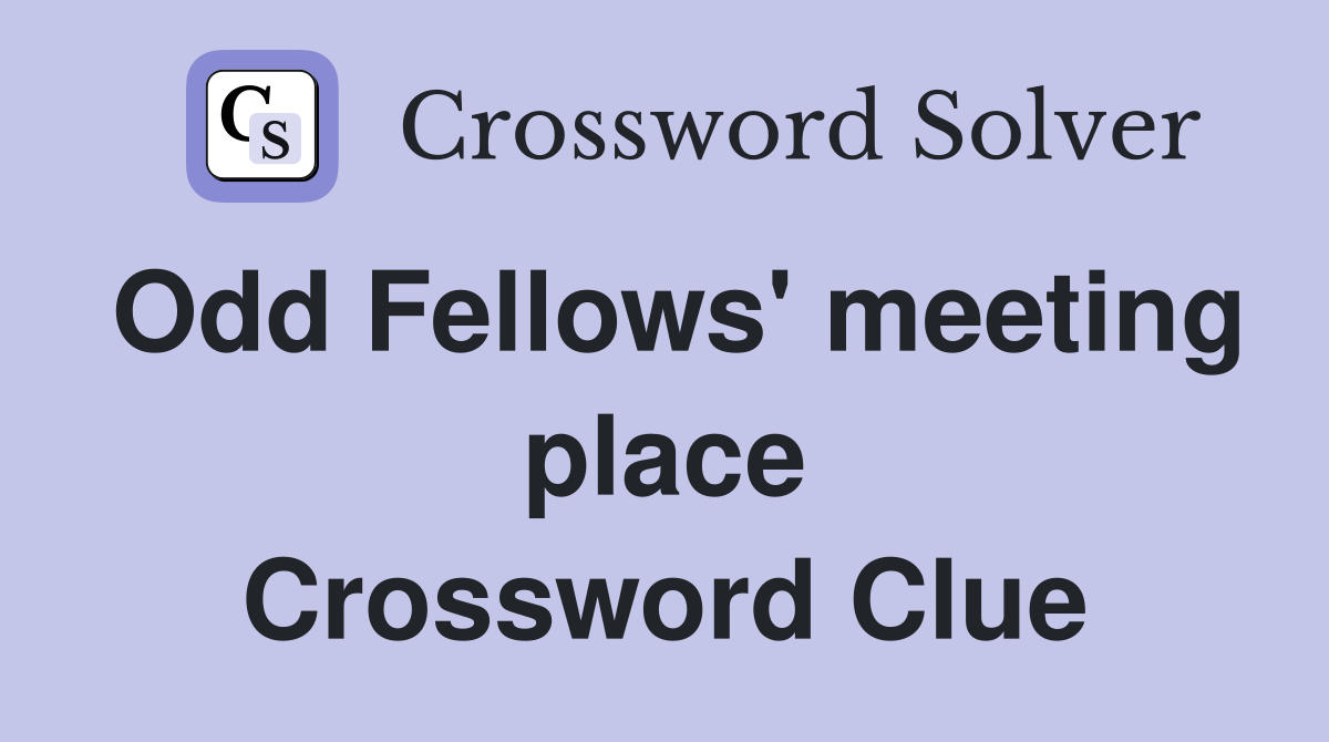 Odd Fellows' meeting place Crossword Clue