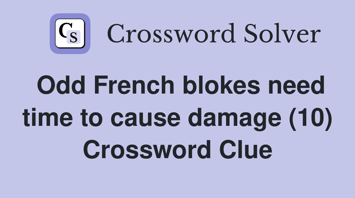 Odd French blokes need time to cause damage (10) Crossword Clue