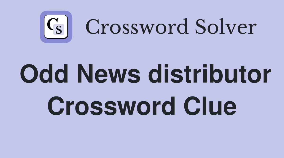 Odd News distributor Crossword Clue