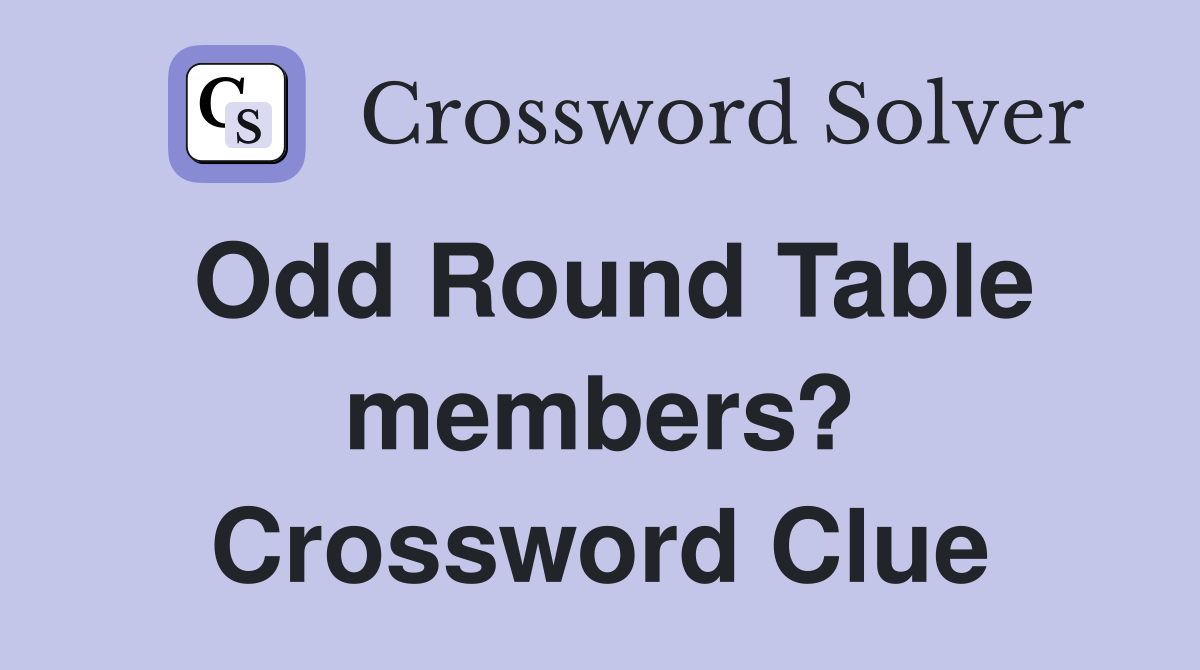 Odd Round Table members? Crossword Clue