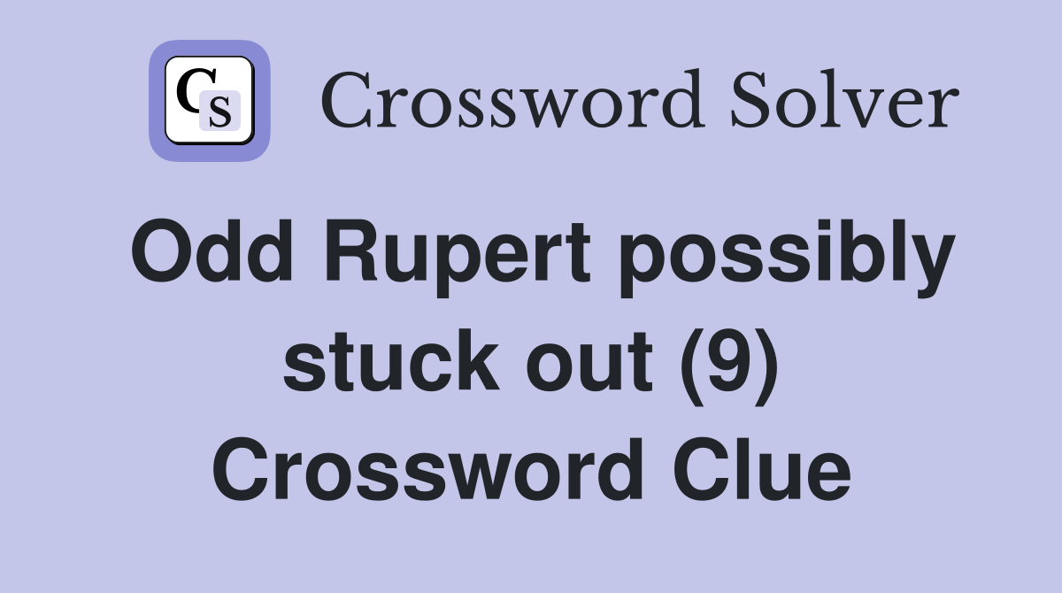 Odd Rupert possibly stuck out (9) Crossword Clue