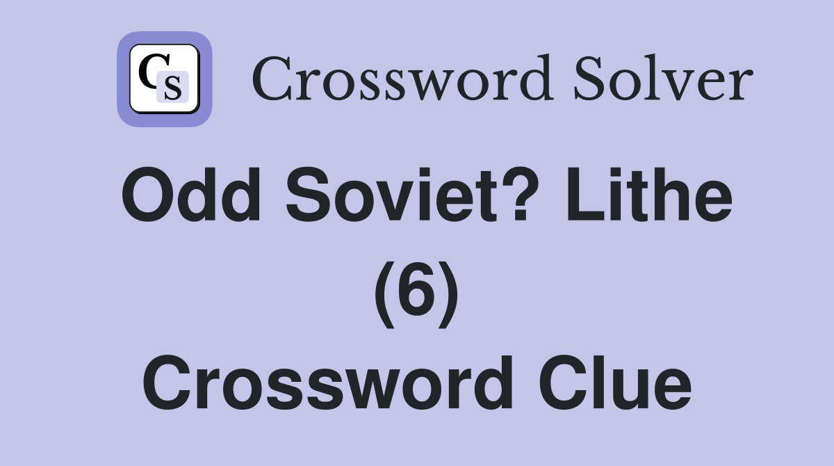 Odd Soviet? Lithe (6) Crossword Clue