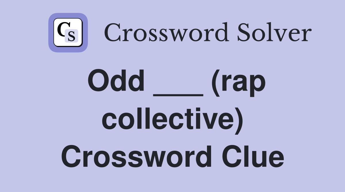 Odd ___ (rap collective) Crossword Clue