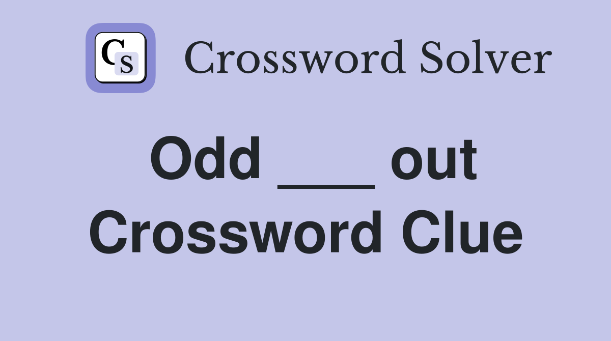 Odd ___ out Crossword Clue