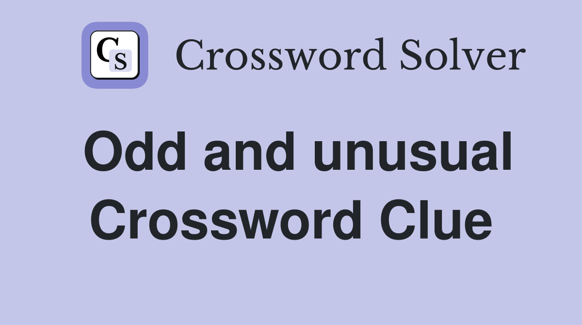Odd and unusual Crossword Clue