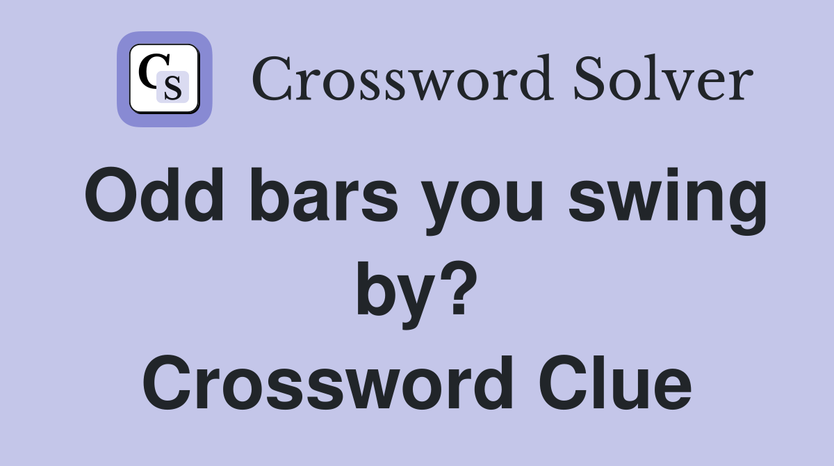 Odd bars you swing by? Crossword Clue