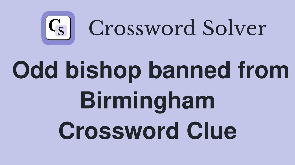 Odd bishop banned from Birmingham Crossword Clue