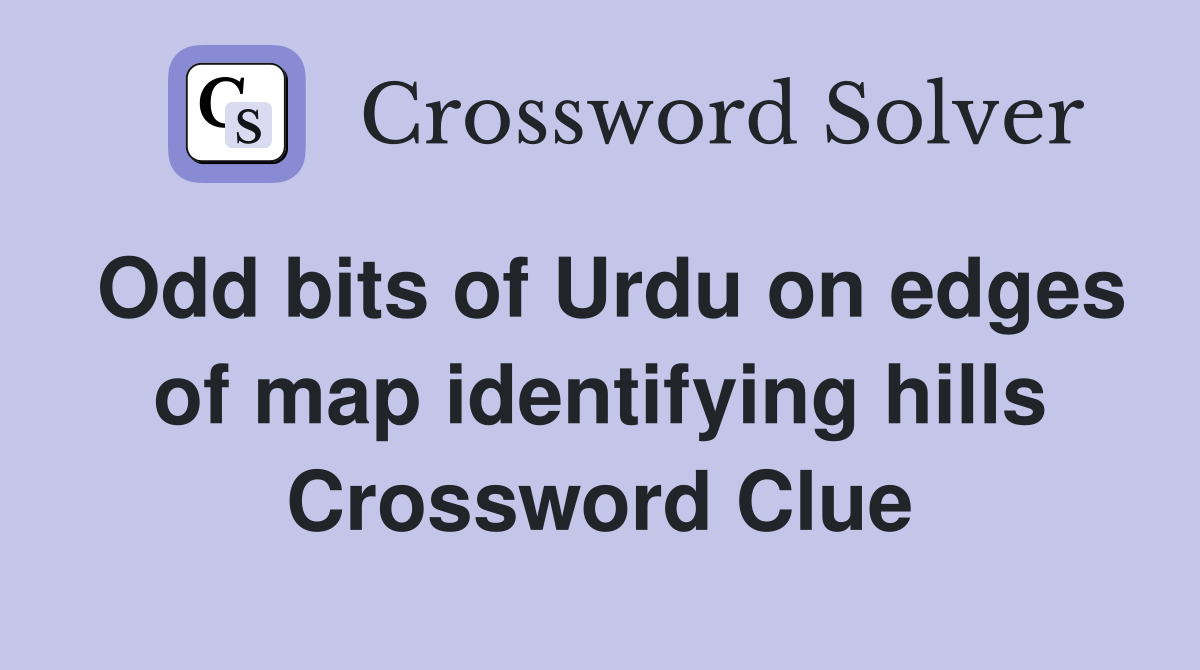 Odd bits of Urdu on edges of map identifying hills Crossword Clue