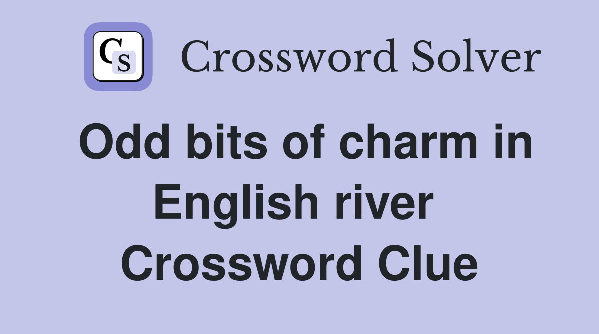 Odd bits of charm in English river  Crossword Clue