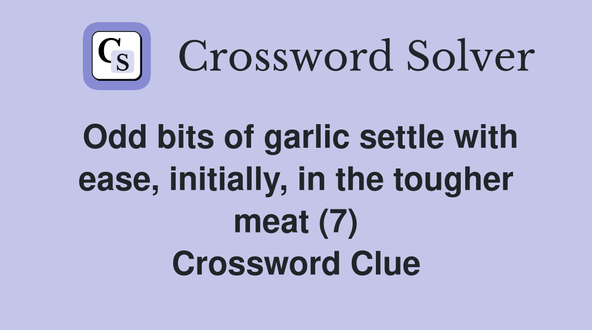Odd bits of garlic settle with ease, initially, in the tougher meat (7) Crossword Clue