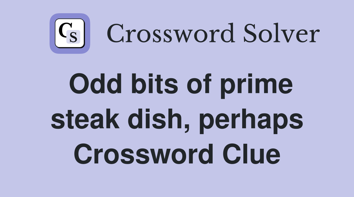 Odd bits of prime steak dish, perhaps Crossword Clue