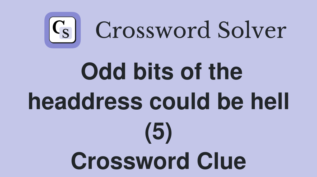 Odd bits of the headdress could be hell (5) Crossword Clue