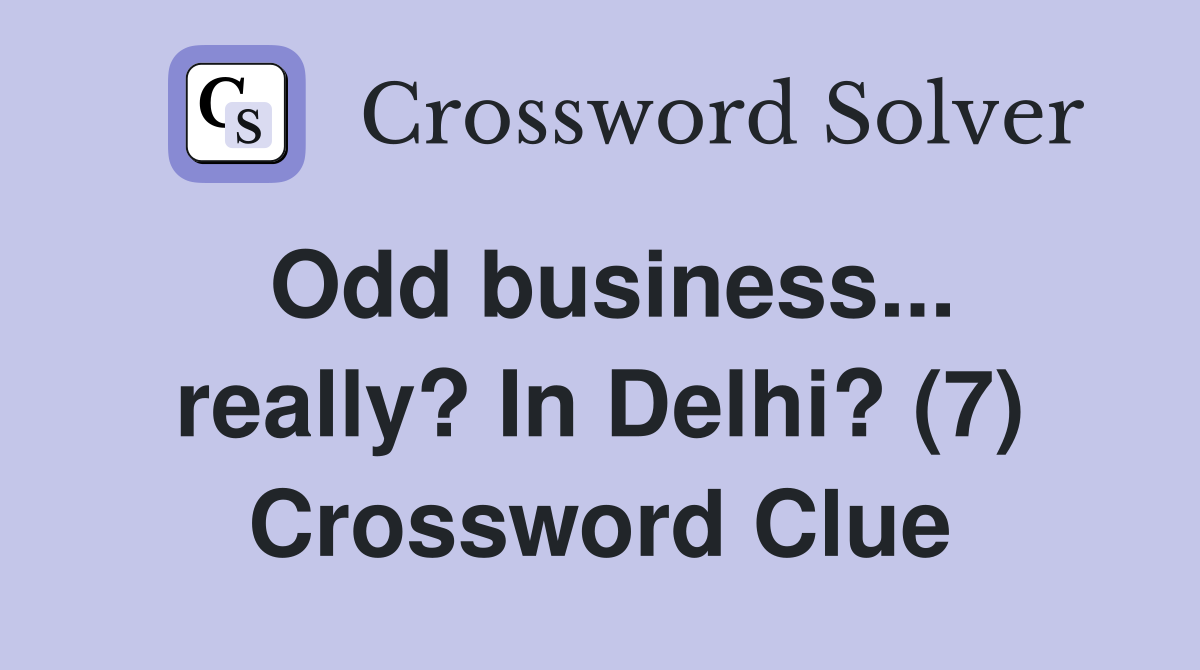 Odd business... really? In Delhi? (7) Crossword Clue