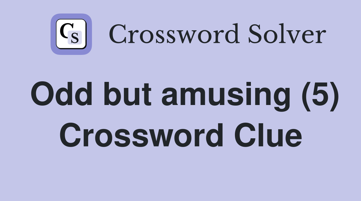 Odd but amusing (5) Crossword Clue