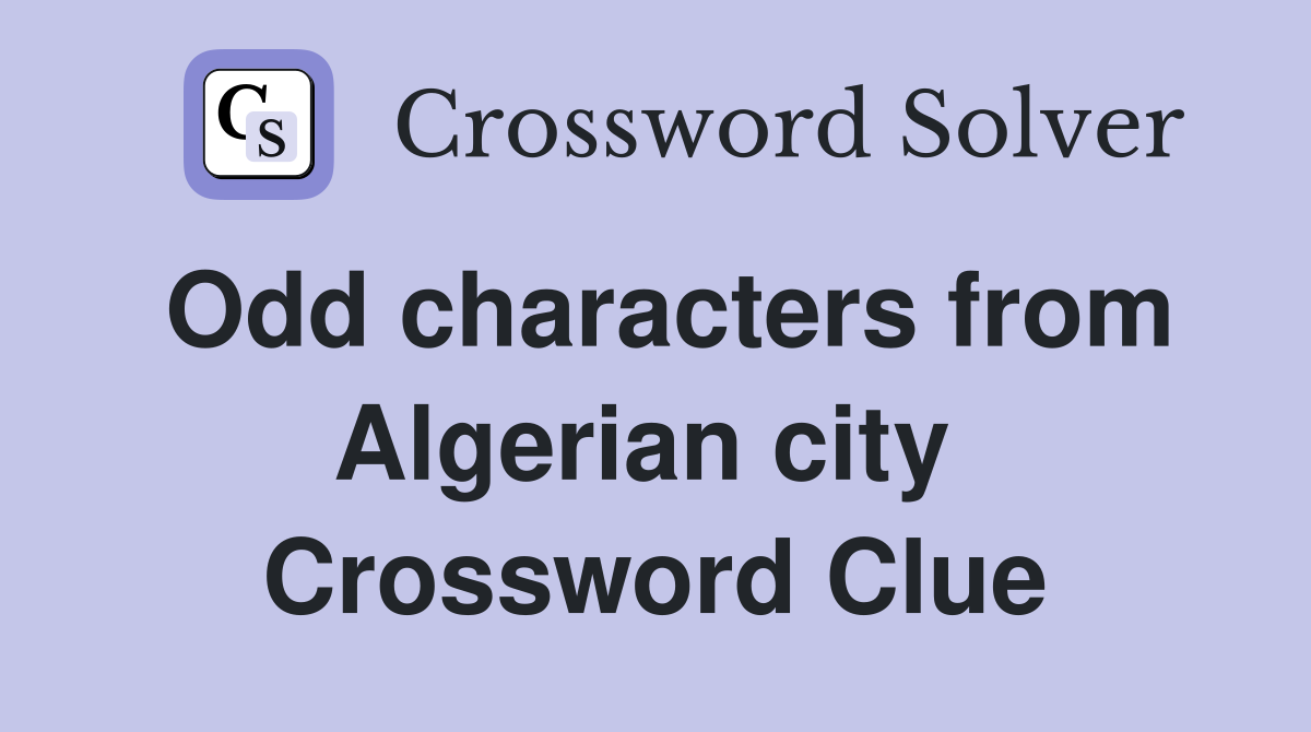 Odd characters from Algerian city  Crossword Clue