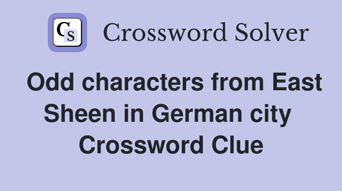 Odd characters from East Sheen in German city  Crossword Clue