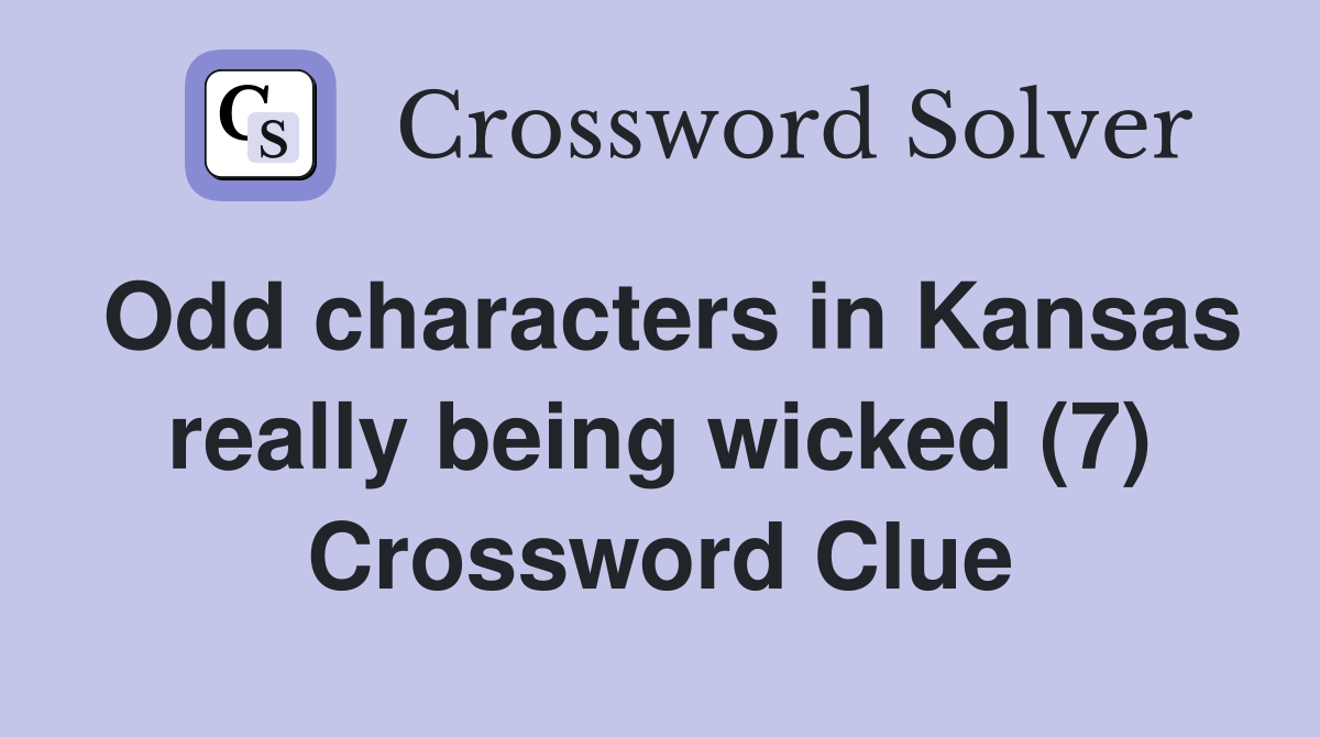 Odd characters in Kansas really being wicked (7) Crossword Clue