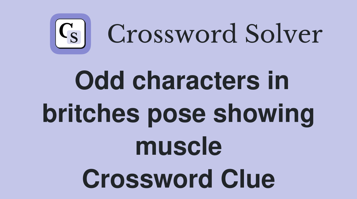 Odd characters in britches pose showing muscle Crossword Clue