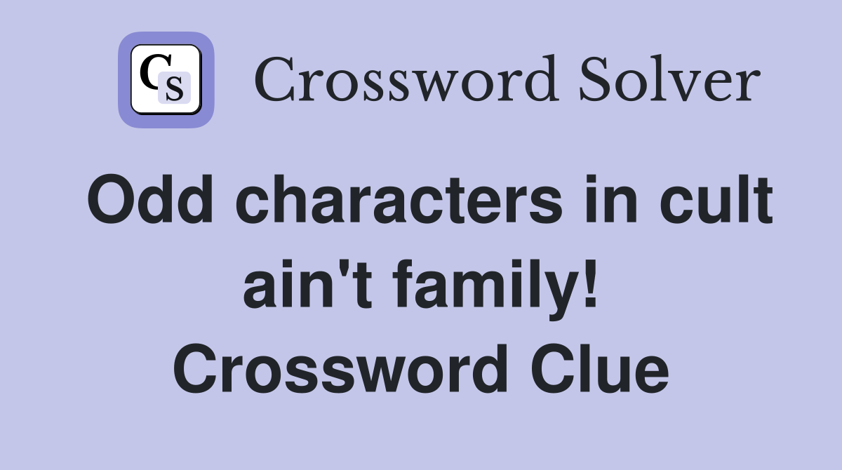 Odd characters in cult ain't family! Crossword Clue