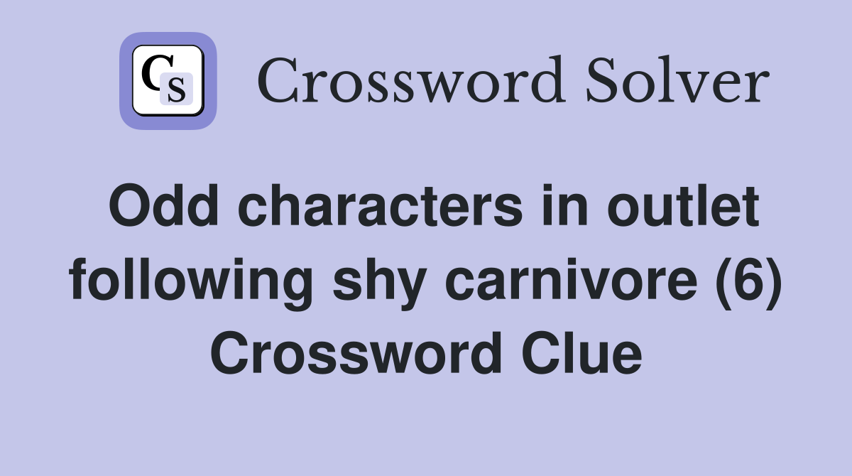 Odd characters in outlet following shy carnivore (6) Crossword Clue