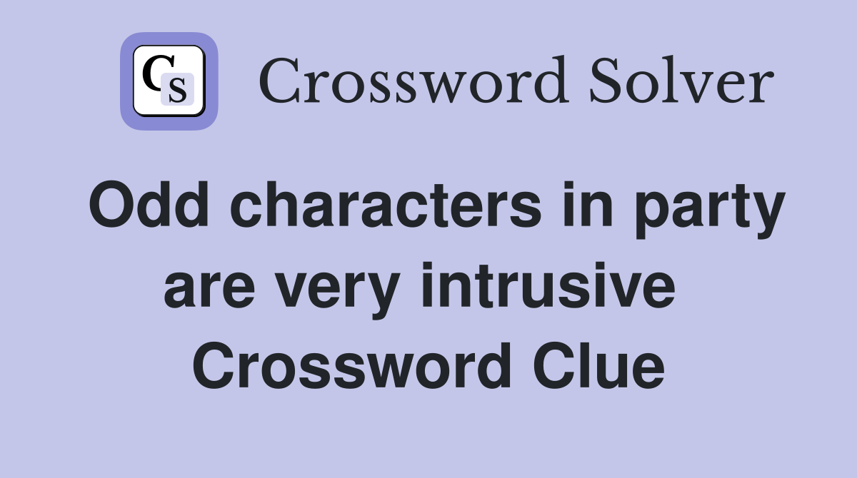 Odd characters in party are very intrusive  Crossword Clue