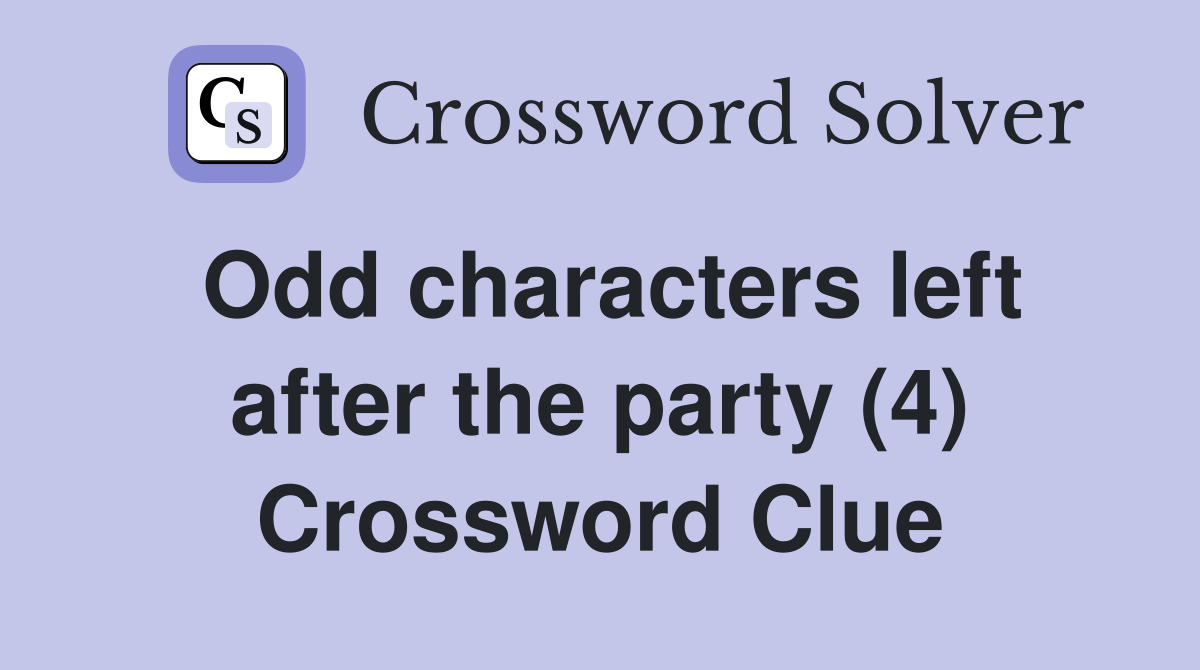 Odd characters left after the party (4) Crossword Clue