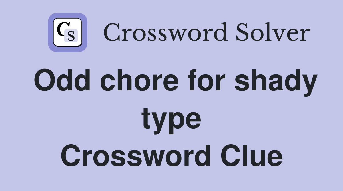 Odd chore for shady type Crossword Clue