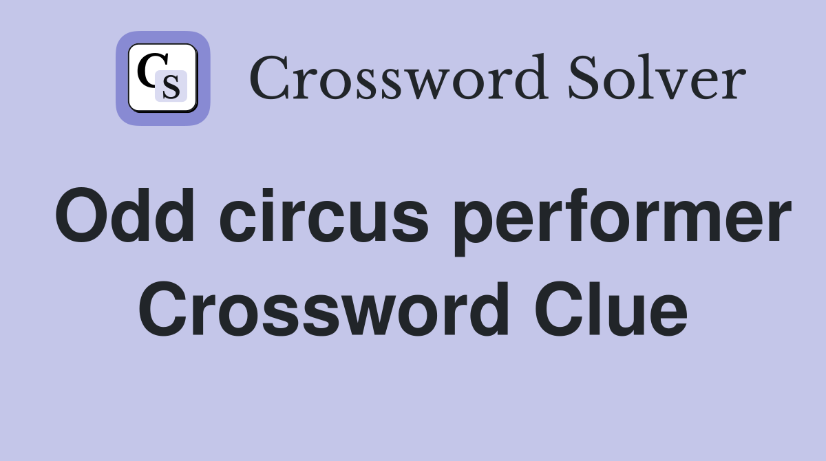 Odd circus performer Crossword Clue